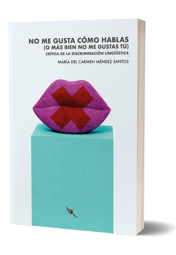 Portada del libro 'No me gusta como hablas o más bien no me gustas tú: crítica de la discriminación lingüística)'